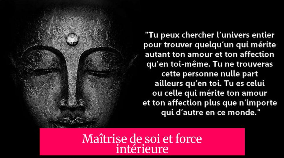 Maîtrise de soi et force intérieure