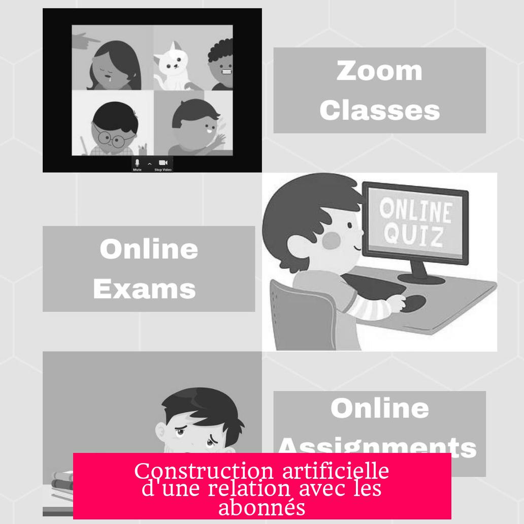Construction artificielle d'une relation avec les abonnés