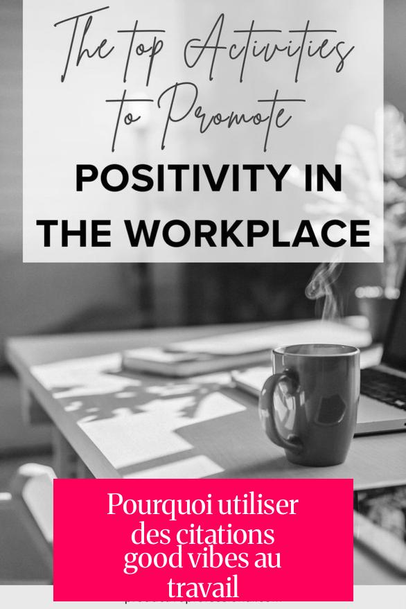 Pourquoi utiliser des citations good vibes au travail ?
