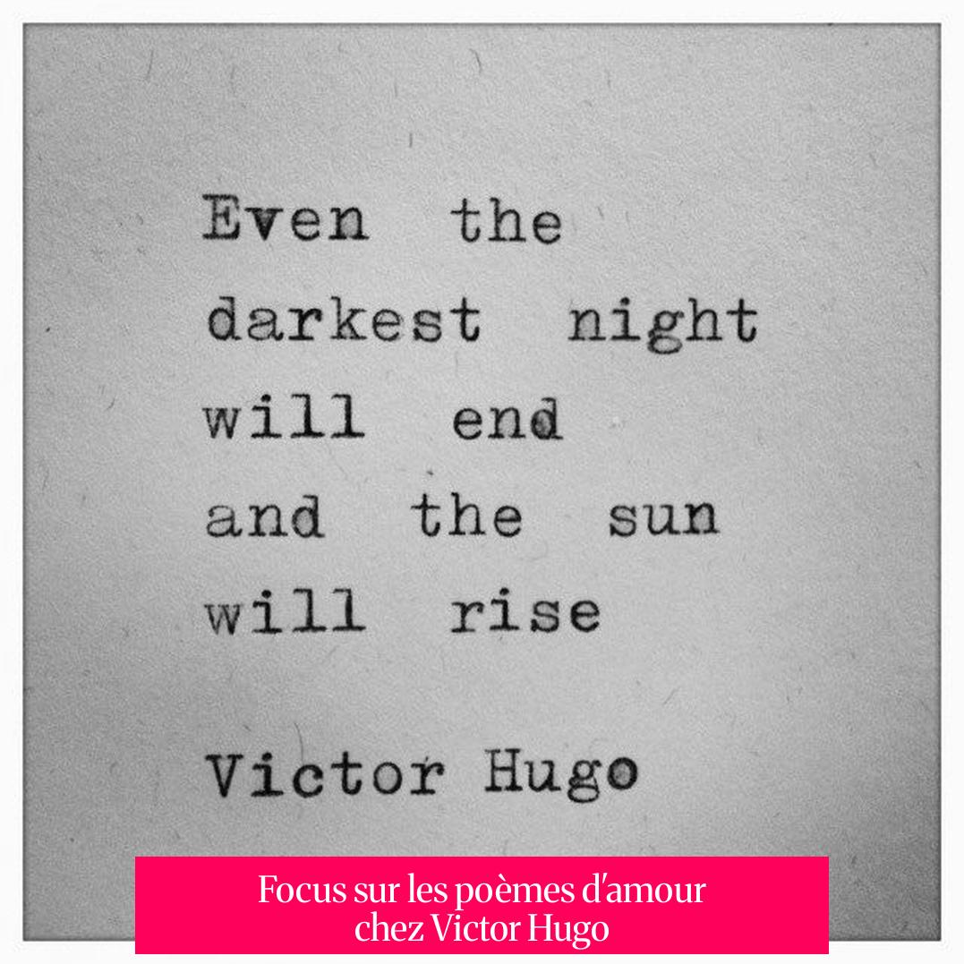 Focus sur les poèmes d'amour chez Victor Hugo