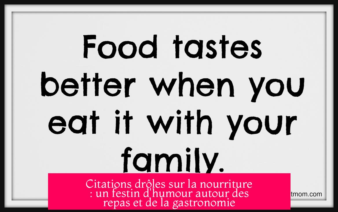 Citations drôles sur la nourriture : un festin d'humour autour des repas et de la gastronomie