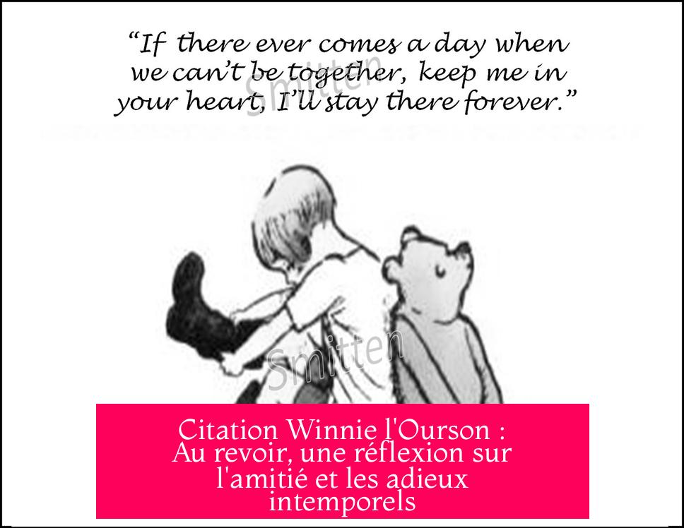 Citation Winnie l'Ourson : Au revoir, une réflexion sur l'amitié et les adieux intemporels