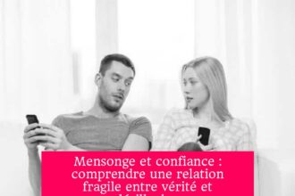 Mensonge et confiance : comprendre une relation fragile entre vérité et désillusion