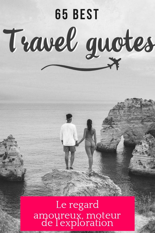 Le regard amoureux, moteur de l’exploration