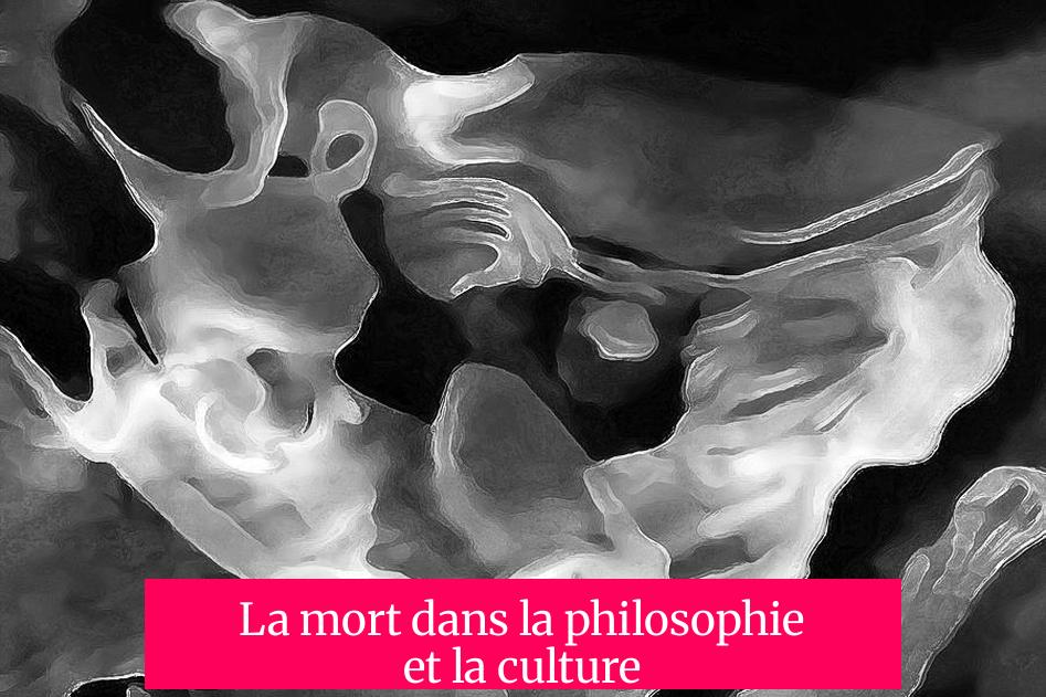 La mort dans la philosophie et la culture