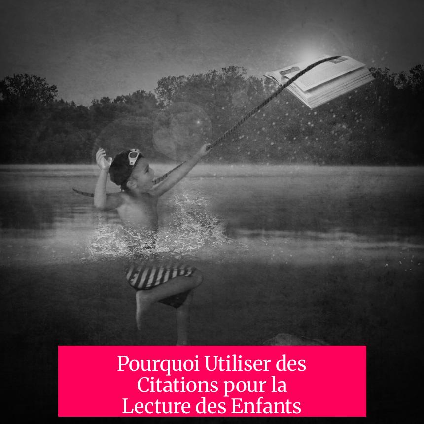 Pourquoi Utiliser des Citations pour la Lecture des Enfants ?