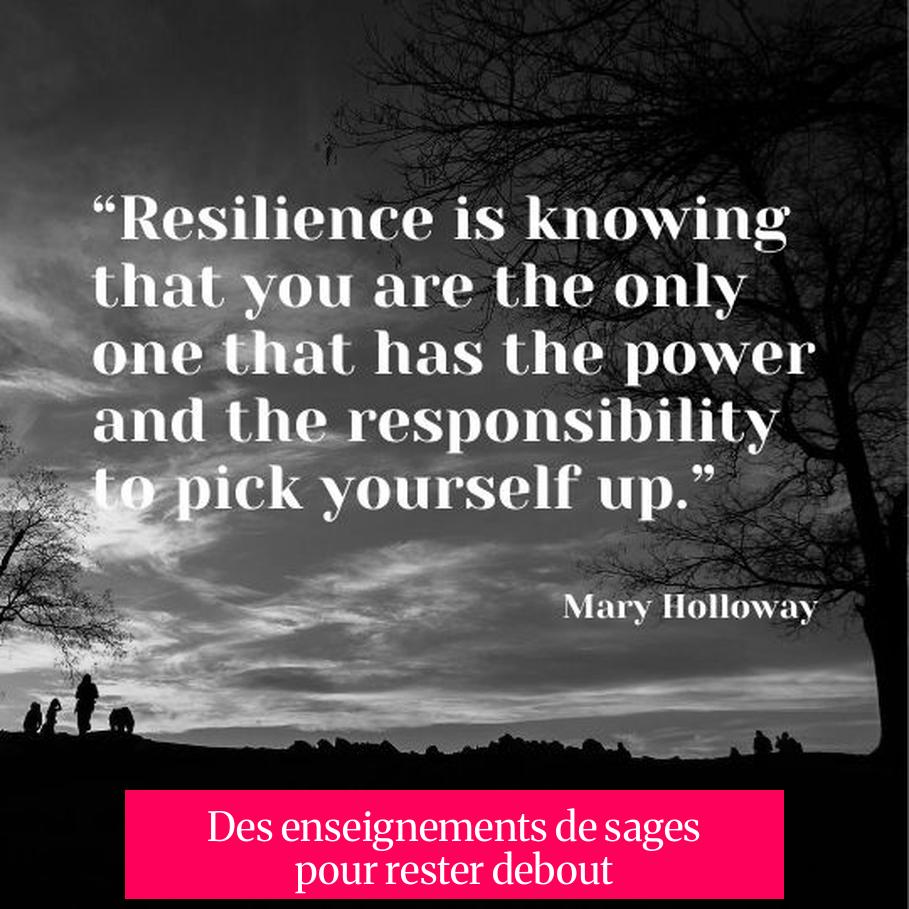 Des enseignements de sages pour rester debout