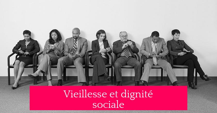Vieillesse et dignité sociale