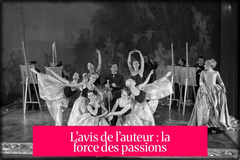 L’avis de l’auteur : la force des passions