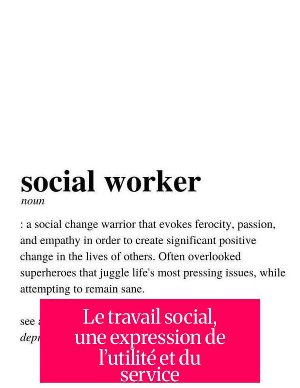 Le travail social, une expression de l’utilité et du service