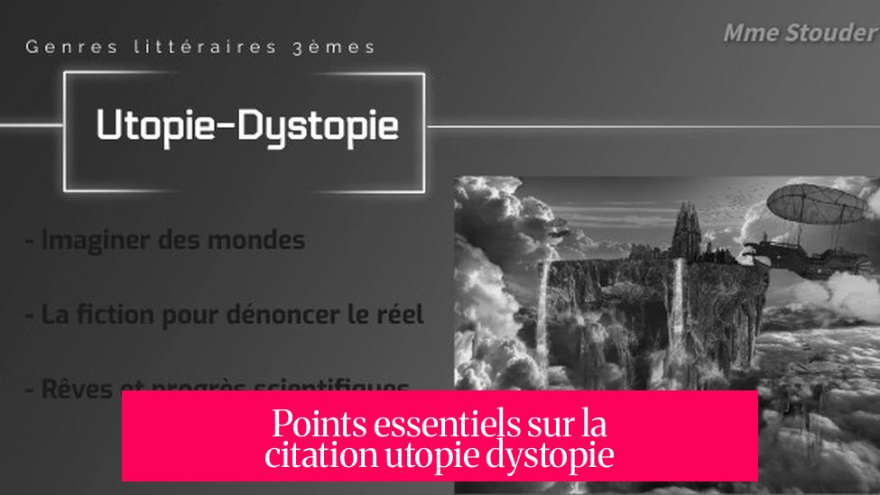 Points essentiels sur la citation utopie dystopie