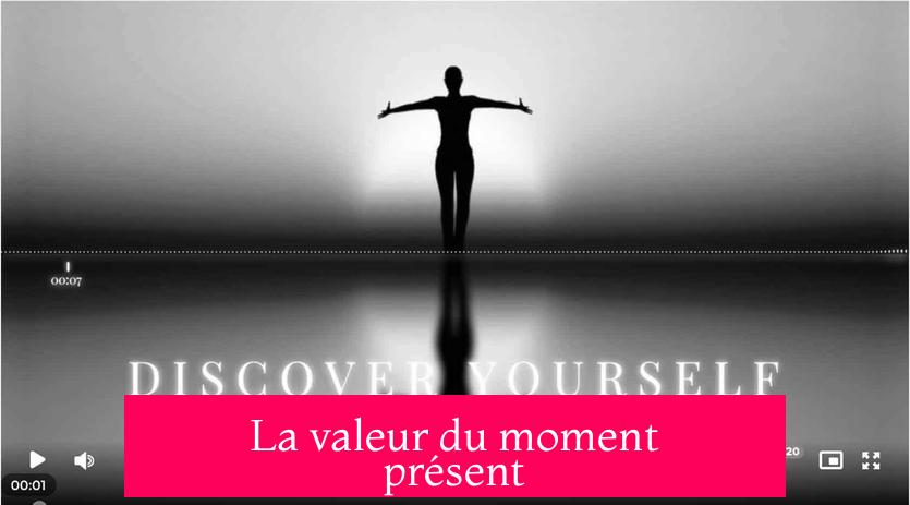 La valeur du moment présent