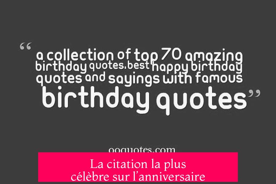 La citation la plus célèbre sur l’anniversaire