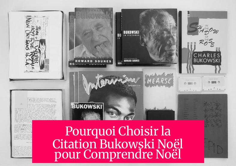 Pourquoi Choisir la Citation Bukowski Noël pour Comprendre Noël ?