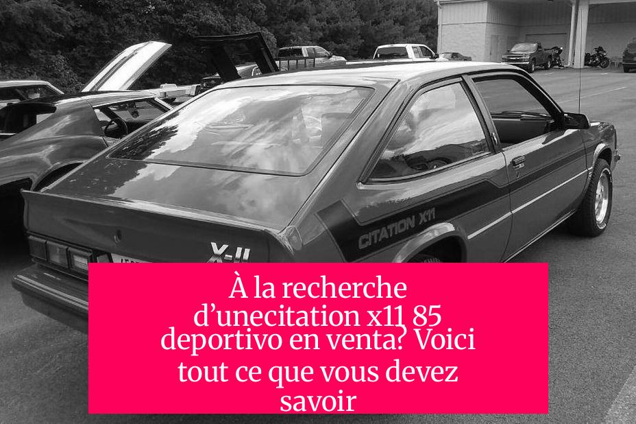 À la recherche d’unecitation x11 85 deportivo en venta? Voici tout ce que vous devez savoir