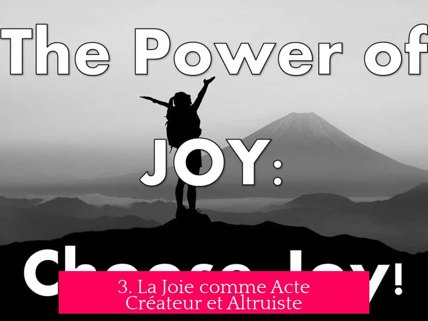 3. La Joie comme Acte Créateur et Altruiste