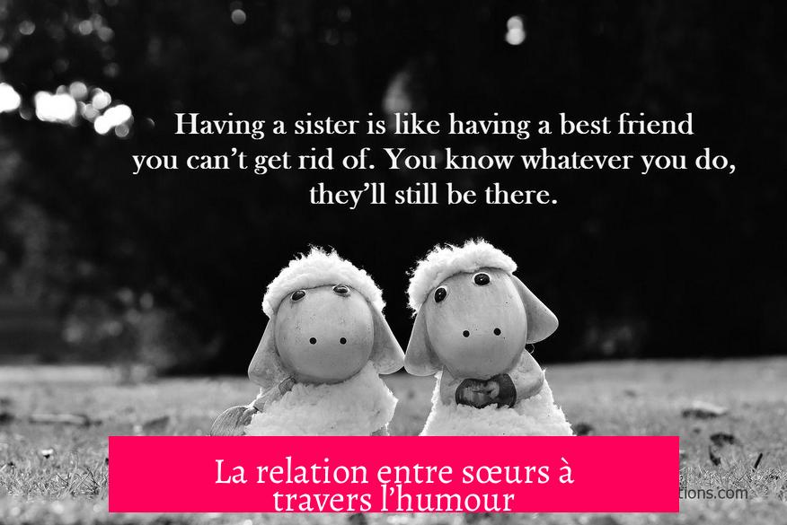 La relation entre sœurs à travers l’humour