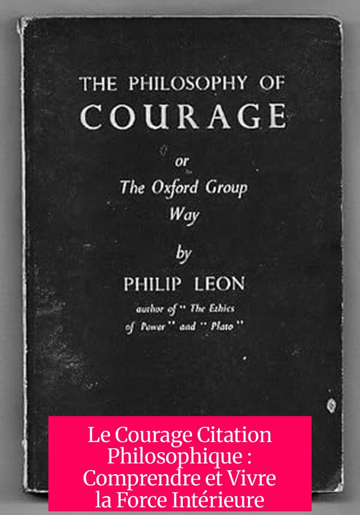 Le Courage Citation Philosophique : Comprendre et Vivre la Force Intérieure