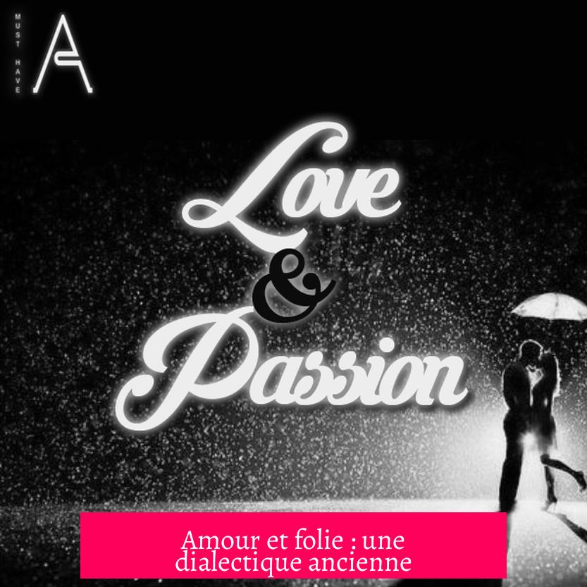 Amour et folie : une dialectique ancienne