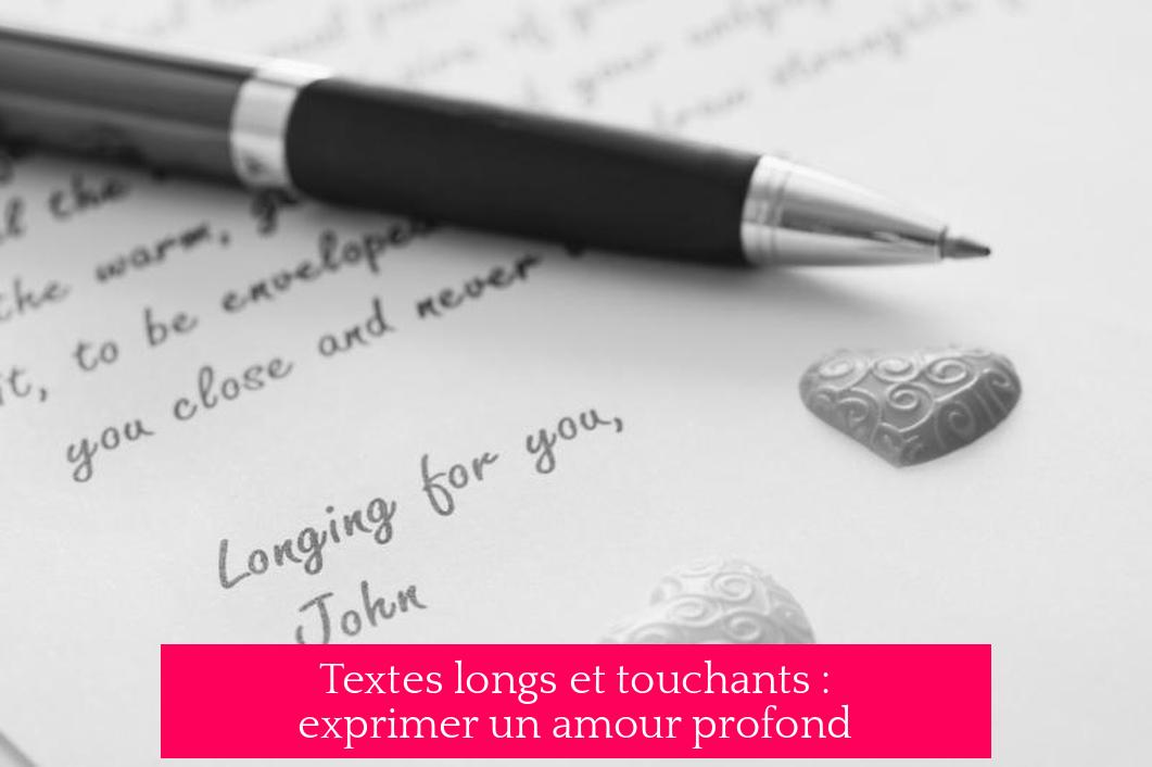 Textes longs et touchants : exprimer un amour profond