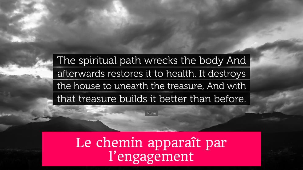 Le chemin apparaît par l’engagement