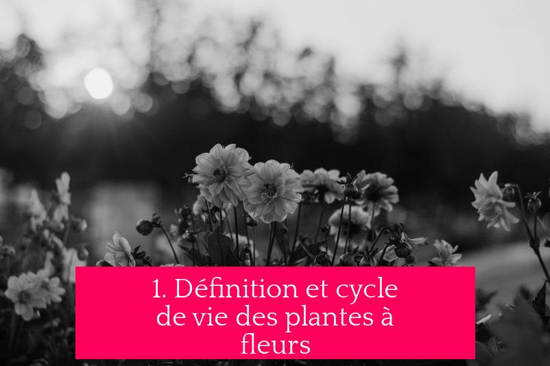 1. Définition et cycle de vie des plantes à fleurs