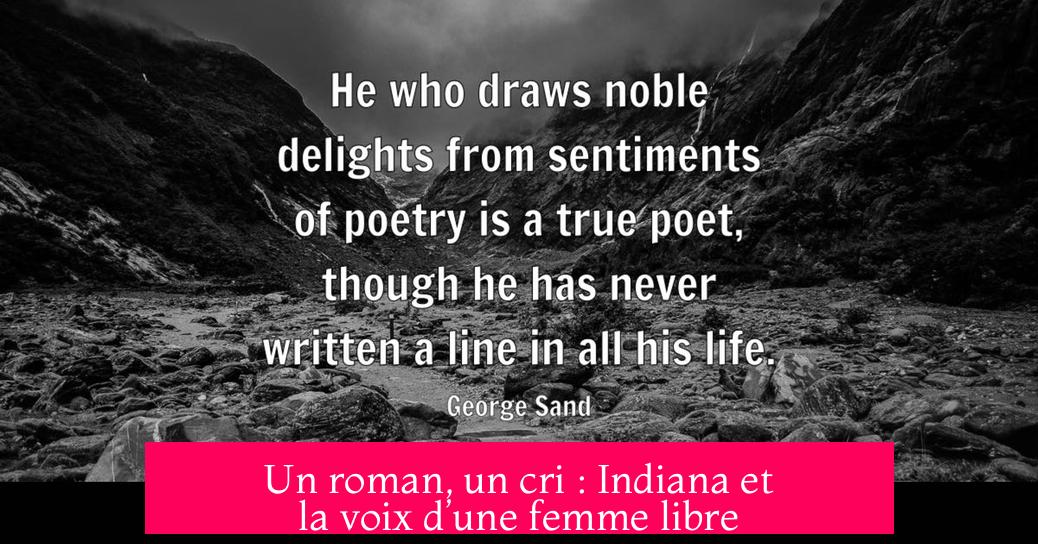 Un roman, un cri : Indiana et la voix d’une femme libre