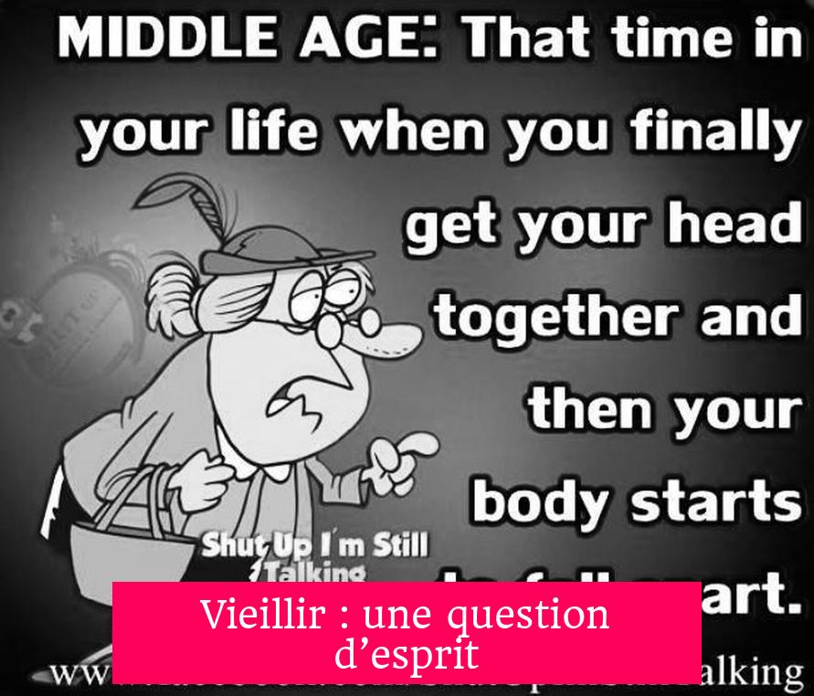 Vieillir : une question d’esprit