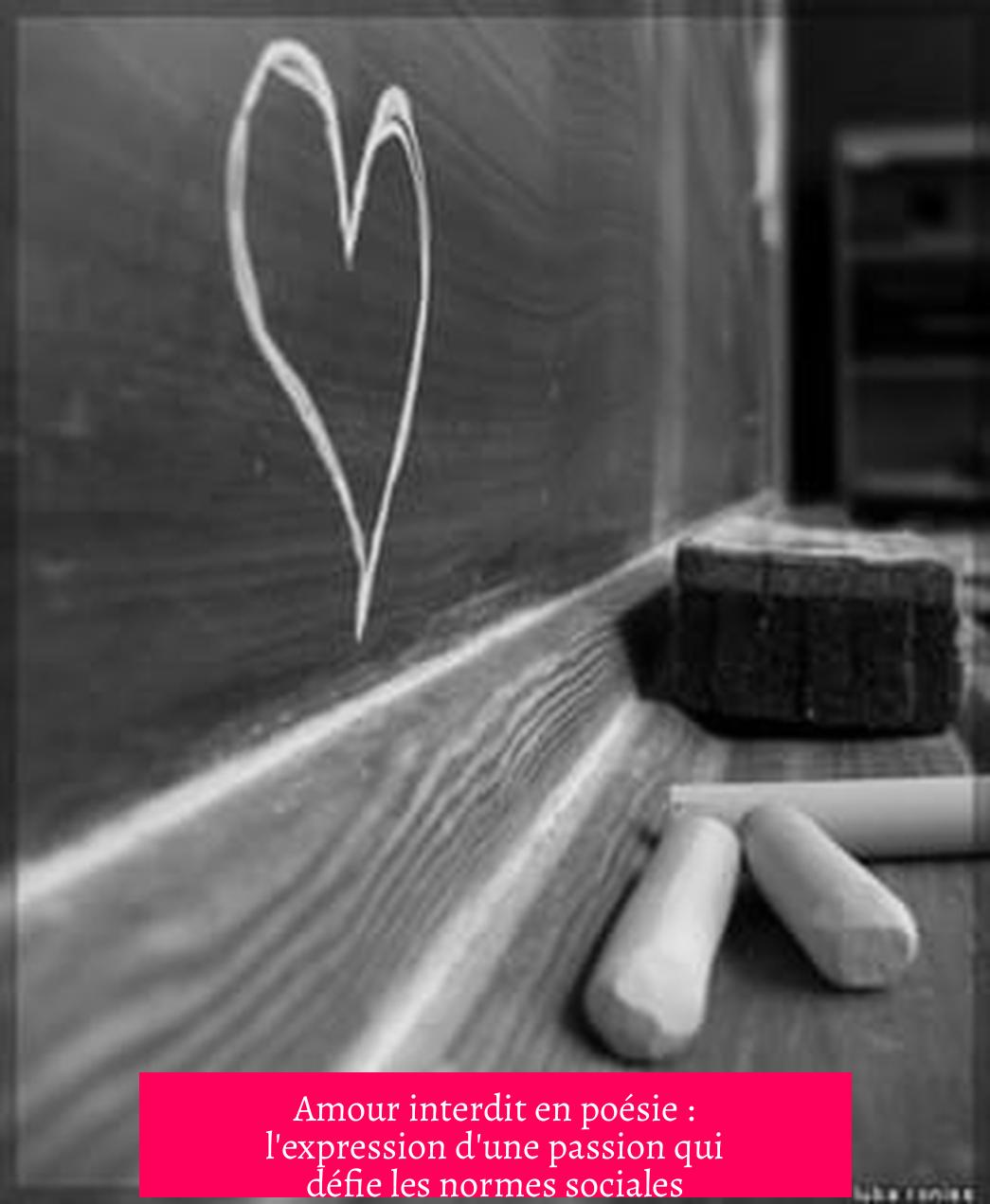 Amour interdit en poésie : l'expression d'une passion qui défie les normes sociales