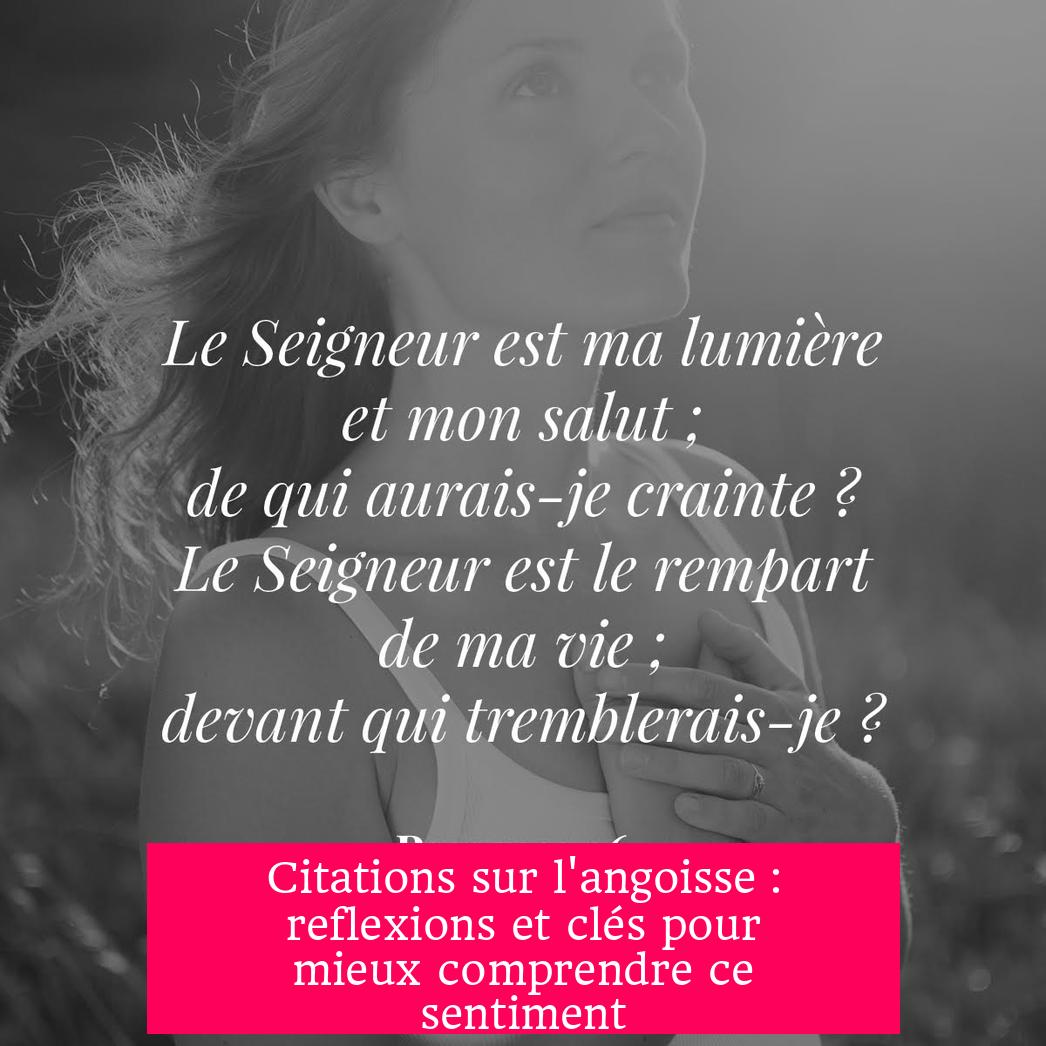 Citations sur l'angoisse : reflexions et clés pour mieux comprendre ce sentiment
