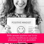 Belle pensée positive sur la vie : secrets, bénéfices et conseils pratiques pour un quotidien heureux