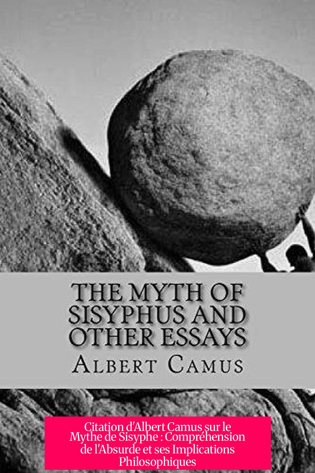 Citation d'Albert Camus sur le Mythe de Sisyphe : Compréhension de l'Absurde et ses Implications Philosophiques