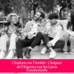 Citations sur l'Amitié : L'Impact de l'Absence sur les Liens Émotionnels