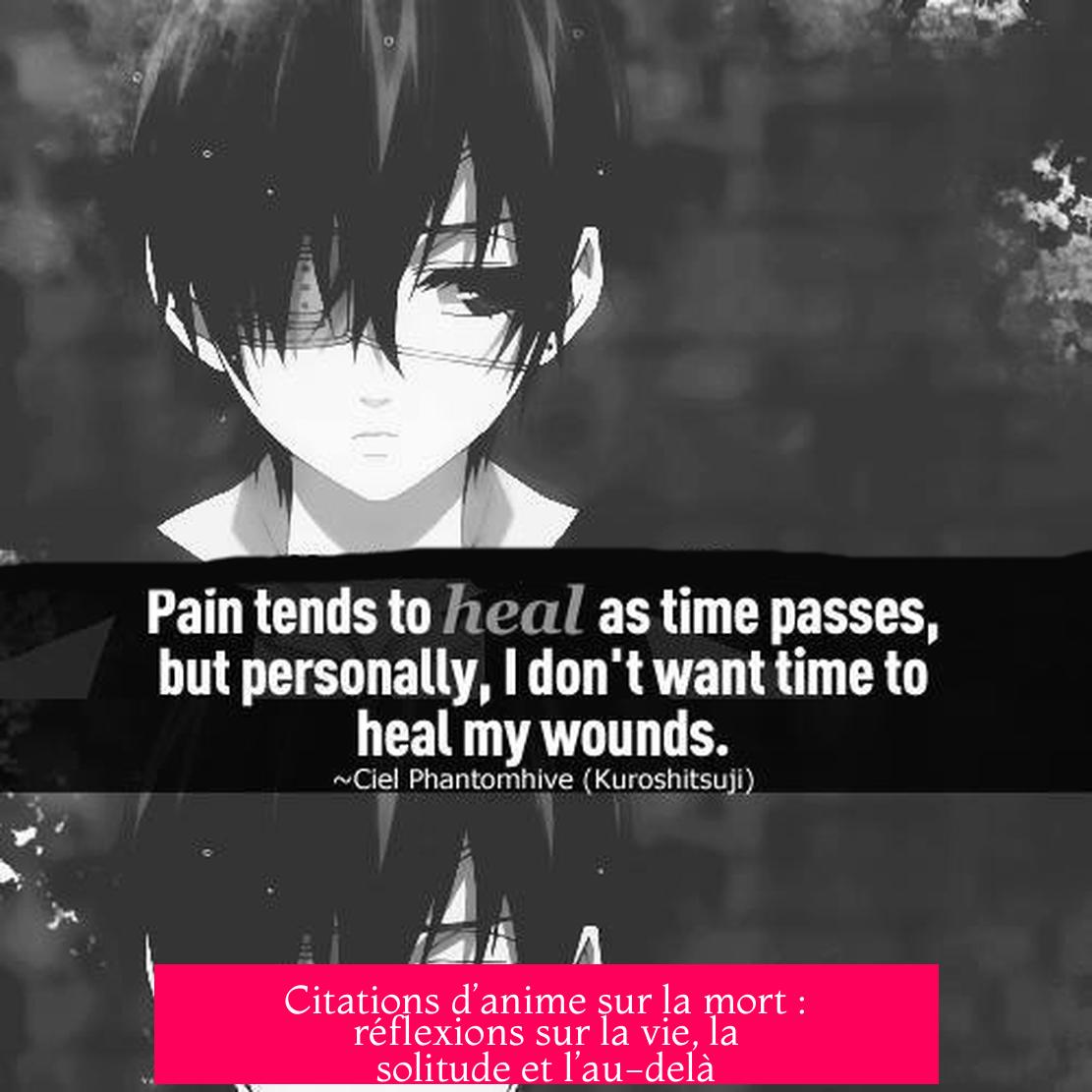 Citations d’anime sur la mort : réflexions sur la vie, la solitude et l’au-delà