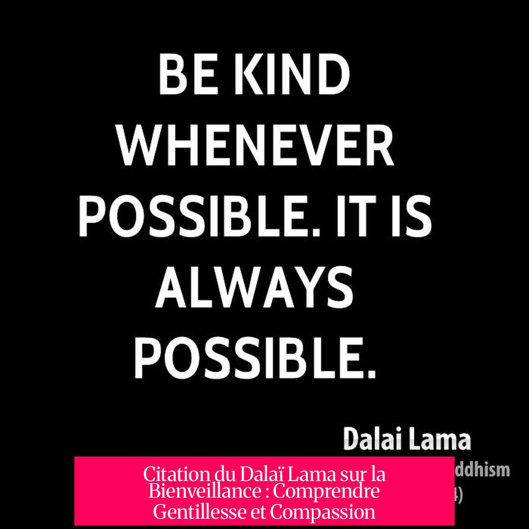 Citation du Dalaï Lama sur la Bienveillance : Comprendre Gentillesse et Compassion