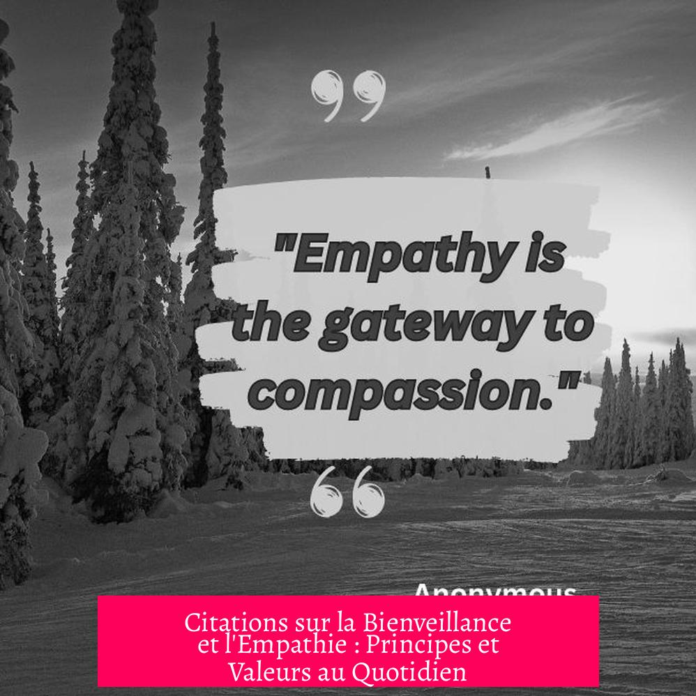 Citations sur la Bienveillance et l'Empathie : Principes et Valeurs au Quotidien