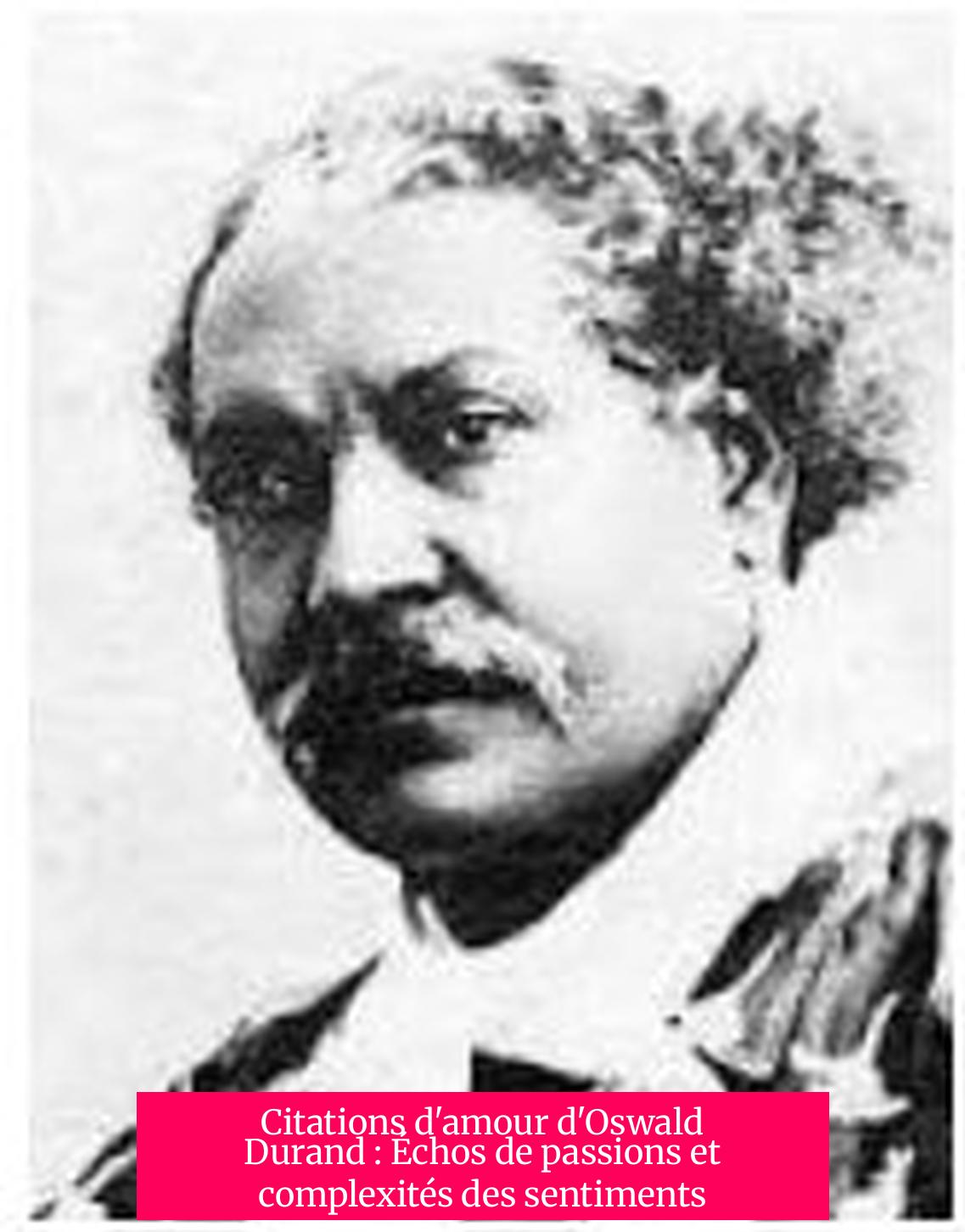 Citations d'amour d'Oswald Durand : Échos de passions et complexités des sentiments