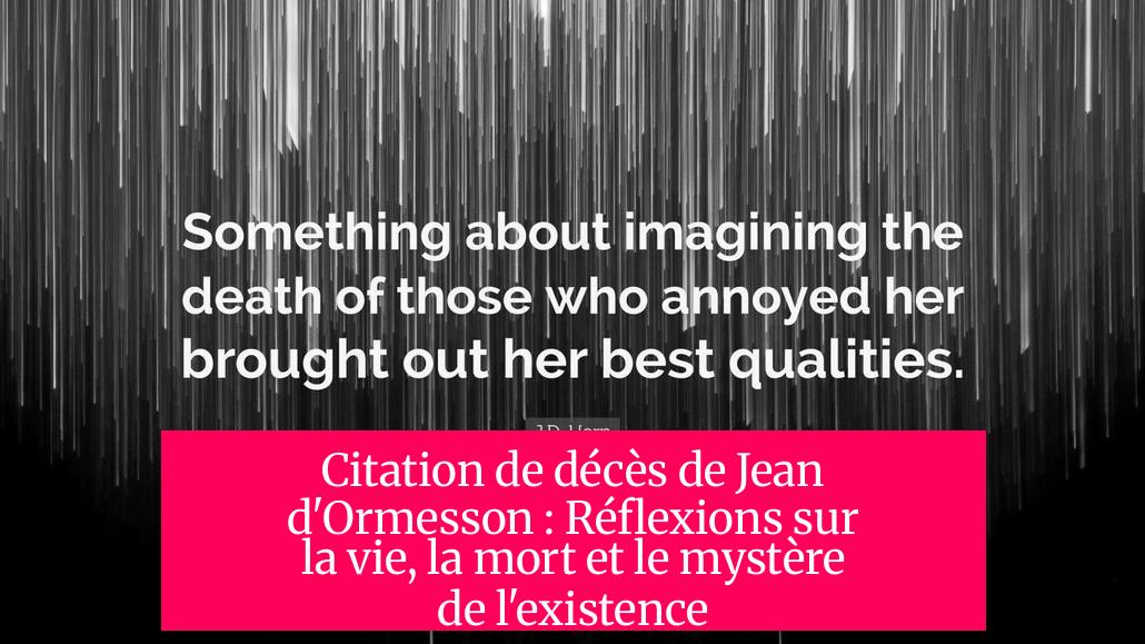 Citation de décès de Jean d'Ormesson : Réflexions sur la vie, la mort et le mystère de l'existence