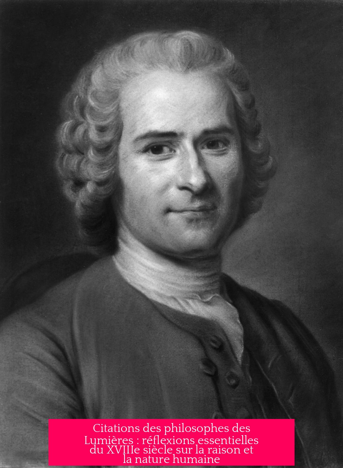 Citations des philosophes des Lumières : réflexions essentielles du XVIIIe siècle sur la raison et la nature humaine