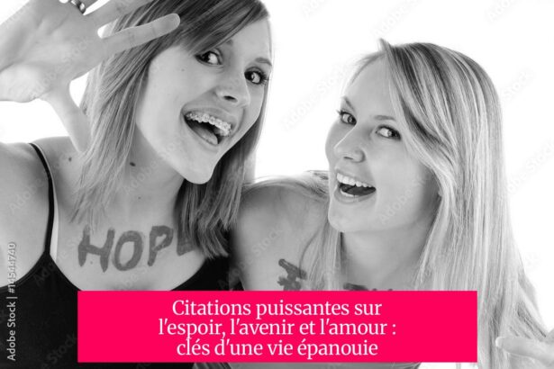 Citations puissantes sur l'espoir, l'avenir et l'amour : clés d'une vie épanouie