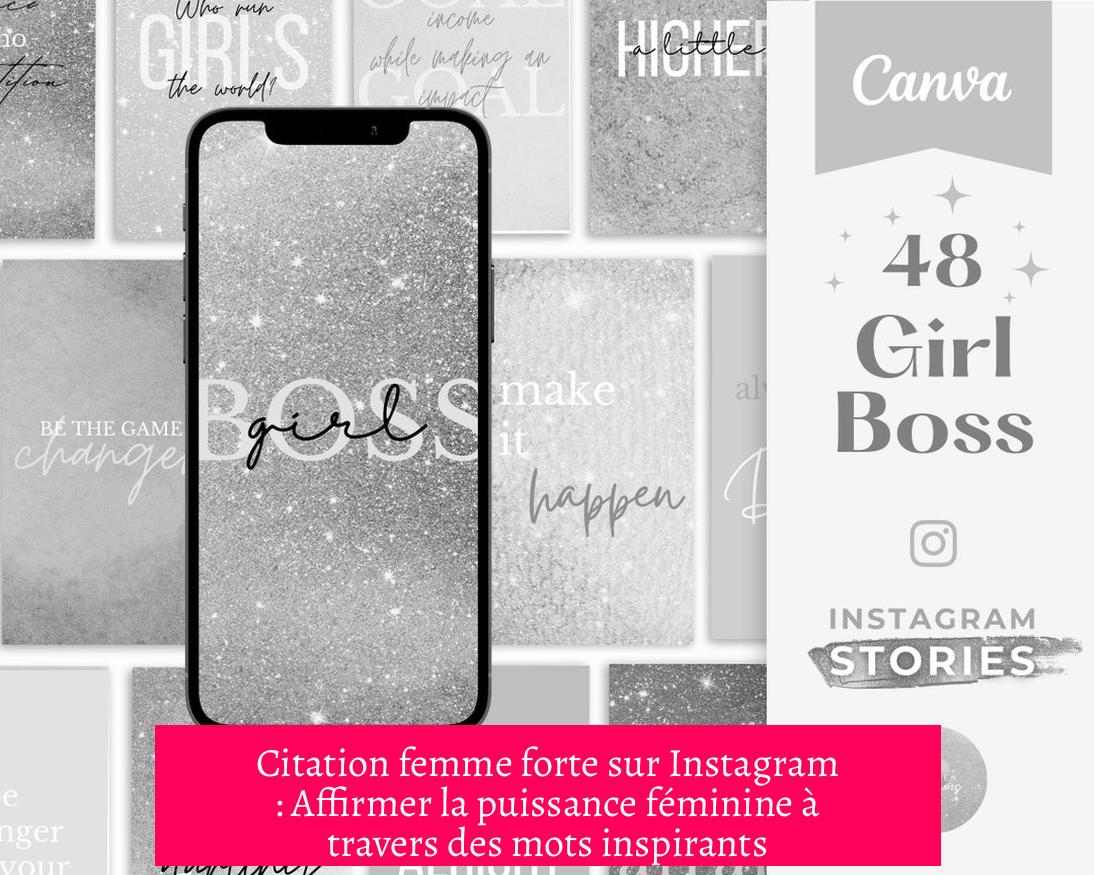 Citation femme forte sur Instagram : Affirmer la puissance féminine à travers des mots inspirants