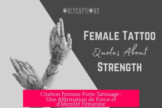 Citation Femme Forte Tatouage : Une Affirmation de Force et d'Identité Féminine