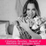 Citations fleuries : Beauté et émotion en quelques mots
