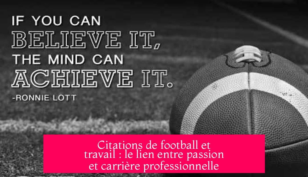 Citations de football et travail : le lien entre passion et carrière professionnelle