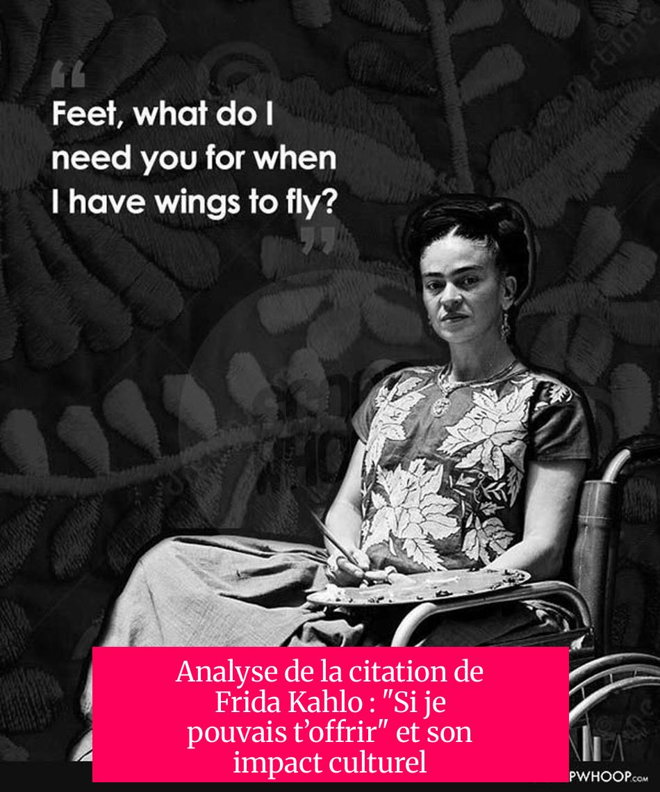 Analyse de la citation de Frida Kahlo : "Si je pouvais t’offrir" et son impact culturel