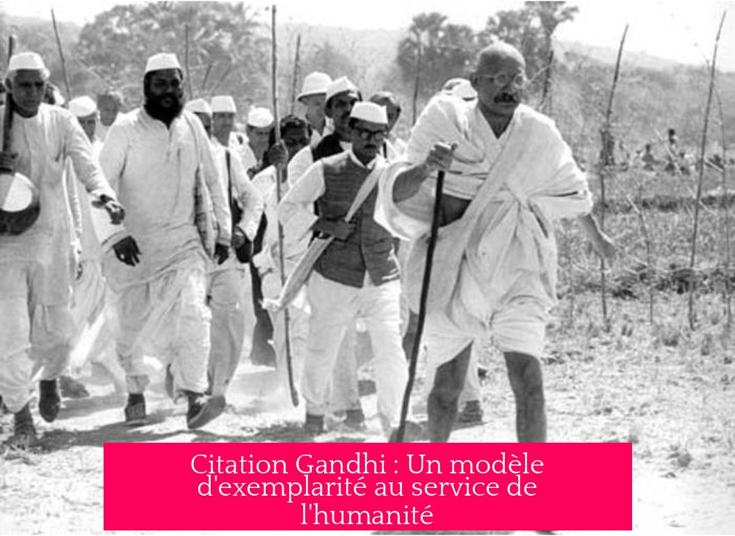 Citation Gandhi : Un modèle d'exemplarité au service de l'humanité