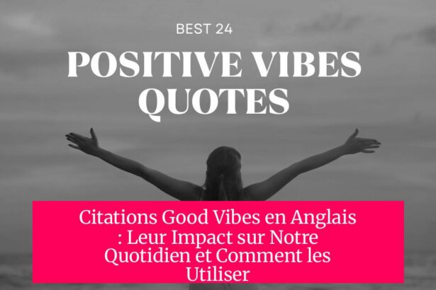 Citations Good Vibes en Anglais : Leur Impact sur Notre Quotidien et Comment les Utiliser