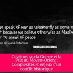 Citations sur la Guerre et la Paix au Moyen-Orient : Complexités et enjeux d'un conflit historique