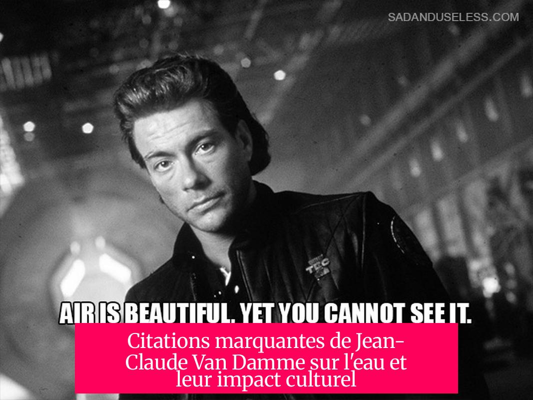 Citations marquantes de Jean-Claude Van Damme sur l'eau et leur impact culturel