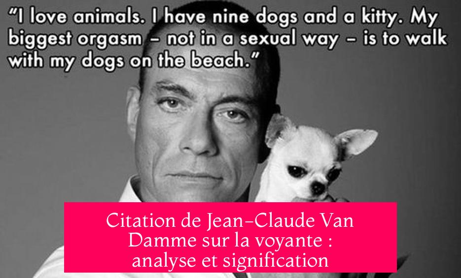 Citation de Jean-Claude Van Damme sur la voyante : analyse et signification